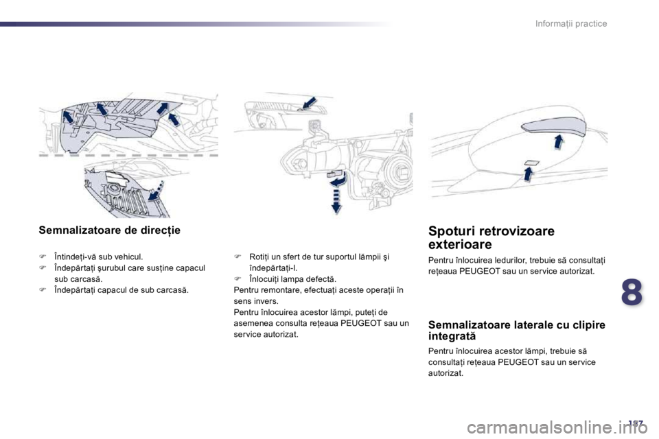 Peugeot 508 2010.5  Manualul de utilizare (in Romanian) 8187
�I�n�f�o�r�m�a=�i�i� �p�r�a�c�t�i�c�e
�S�e�m�n�a�l�i�z�a�t�o�a�r�e� �d�e� �d�i�r�e�c �i�e� 
�� �  �Î�n�t�i�n�d�e=�i�-�v � �s�u�b� �v�e�h�i�c�u�l�.� �� �  �Î�n�d�e�p �r �t�a=�i� �ş�
