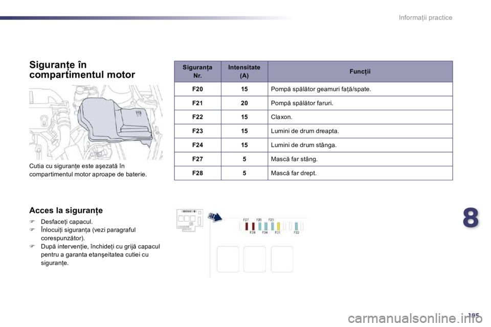 Peugeot 508 2010.5  Manualul de utilizare (in Romanian) 8195
�I�n�f�o�r�m�a=�i�i� �p�r�a�c�t�i�c�e
� � �S�i�g�u�r�a�n �e� �î�n� 
�c�o�m�p�a�r�t�i�m�e�n�t�u�l� �m�o�t�o�r� 
� � �S�i�g�u�r�a�n �e� �î�n� � � �S�i�g�u�r�a�n �e� �î�n� 
� � �A�c�c�e�s� �l