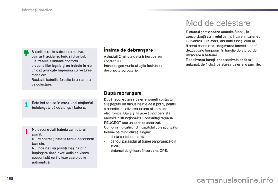 Peugeot 508 2010.5  Manualul de utilizare (in Romanian) 198
!
i
�I�n�f�o�r�m�a=�i�i� �p�r�a�c�t�i�c�e
� � �B�a�t�e�r�i�i�l�e� �c�o�n=�i�n� �s�u�b�s�t�a�n=�e� �n�o�c�i�v�e�,� �c�u�m� �a�r� �f�i� �a�c�i�d�u�l� �s�u�l�f�u�r�i�c� �ş�i� �p�l�u�m�b�u�l�.� �E