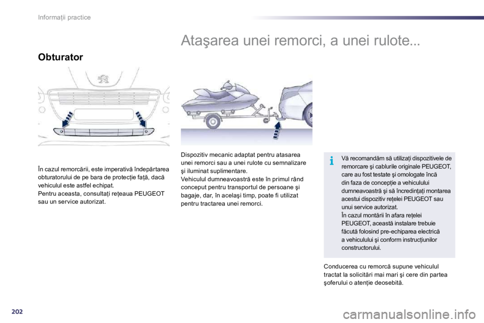 Peugeot 508 2010.5  Manualul de utilizare (in Romanian) 202
i
�I�n�f�o�r�m�a=�i�i� �p�r�a�c�t�i�c�e� � � � � � �A�t�a�ş�a�r�e�a� �u�n�e�i� �r�e�m�o�r�c�i�,� �a� �u�n�e�i� �r�u�l�o�t�e�.�.�.� 
� �V � �r�e�c�o�m�a�n�d �m� �s � �u�t�i�l�i�z�a=�i� �d�i�s