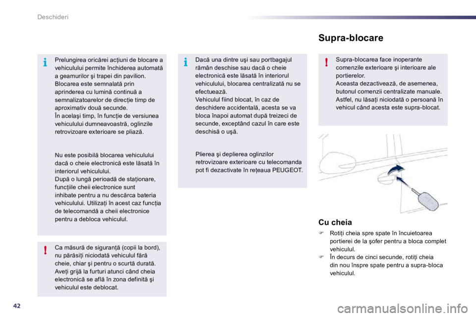 Peugeot 508 2010.5  Manualul de utilizare (in Romanian) 42
i
!
i!
Deschideri
� � �C�a� �m �s�u�r � �d�e� �s�i�g�u�r�a�n= � �(�c�o�p�i�i� �l�a� �b�o�r�d�)�,� �n�u� �p �r �s�i=�i� �n�i�c�i�o�d�a�t � �v�e�h�i�c�u�l�u�l� �f �r � �c�h�e�i�e�,� �c�h�i�