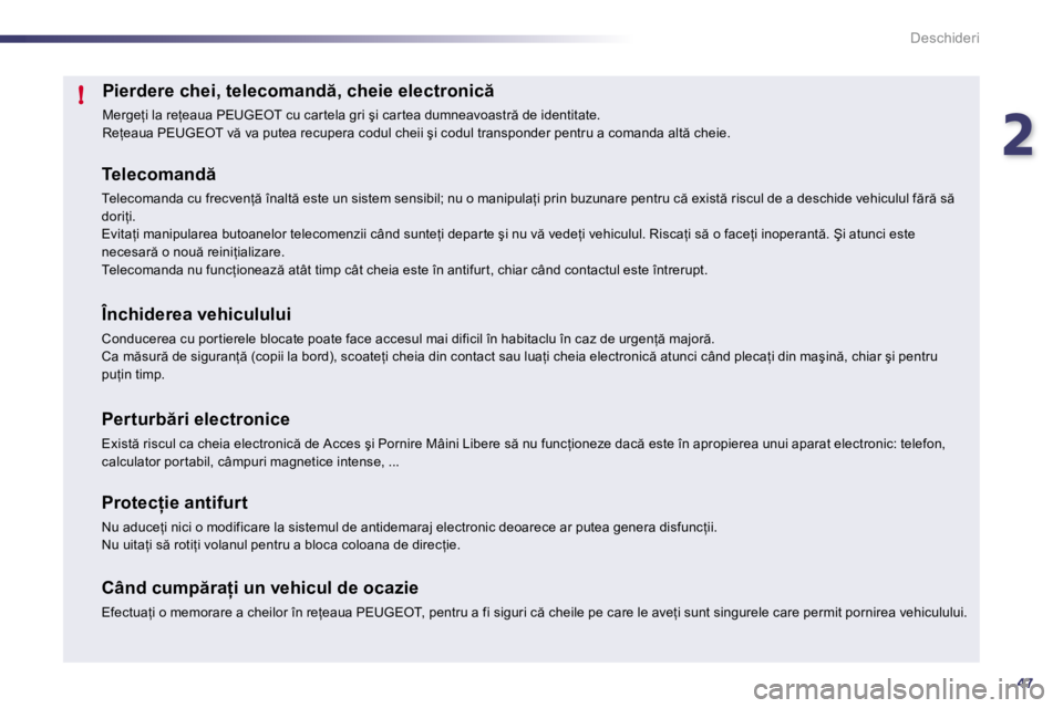 Peugeot 508 2010.5  Manualul de utilizare (in Romanian) 247
!
Deschideri
�P�i�e�r�d�e�r�e� �c�h�e�i�,� �t�e�l�e�c�o�m�a�n�d �,� �c�h�e�i�e� �e�l�e�c�t�r�o�n�i�c � 
� �M�e�r�g�e=�i� �l�a� �r�e=�e�a�u�a� �P�E�U�G�E�O�T� �c�u� �c�a�r �t�e�l�a� �g�r�i� �ş