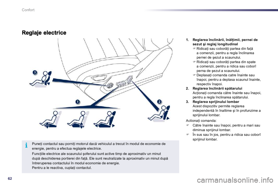 Peugeot 508 2010.5  Manualul de utilizare (in Romanian) 62
i
Confort
� � �P�u�n�e=�i� �c�o�n�t�a�c�t�u�l� �s�a�u� �p�o�r�n�i=�i� �m�o�t�o�r�u�l� �d�a�c � �v�e�h�i�c�u�l�u�l� �a� �t�r�e�c�u�t� �î�n� �m�o�d�u�l� �d�e� �e�c�o�n�o�m�i�e� �d�e� �e�n�e�r�g�i