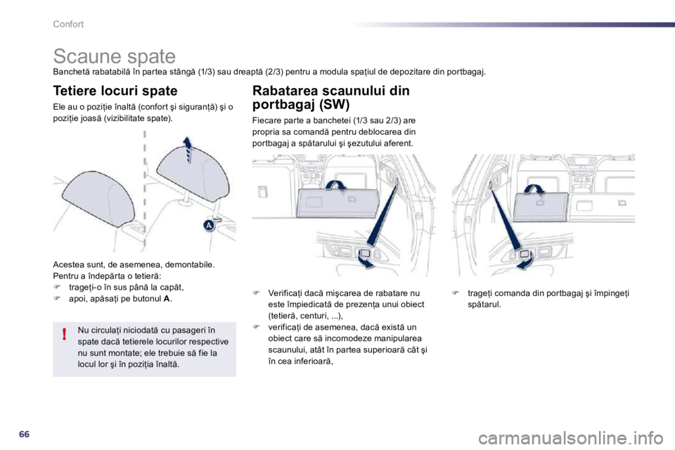Peugeot 508 2010.5  Manualul de utilizare (in Romanian) 66
!
Confort 
            
�S�c�a�u�n�e� �s�p�a�t�e� 
� �B�a�n�c�h�e�t � �r�a�b�a�t�a�b�i�l � �î�n� �p�a�r �t�e�a� �s�t�â�n�g � �(�1�/�3�)� �s�a�u� �d�r�e�a �p�t � �(�2�/�3�)� �p�e�n�t�r�u� �a� 