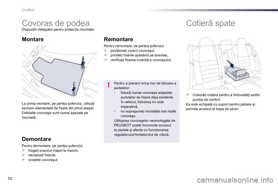 Peugeot 508 2010.5  Manualul de utilizare (in Romanian) 72
!
Confort 
         
�C�o�v�o�r�a�s� �d�e� �p�o�d�e�a� 
� �D�i�s�p�o�z�i�t�i�v� �d�e�t�a�ş�a�b�i�l� �p�e�n�t�r�u� �p�r�o�t�e�c=�i�a� �m�o�c�h�e�t�e�i�.� 
� �L�a� �p�r�i�m�a� �m�o�n�t�a�r�e�,� �p�