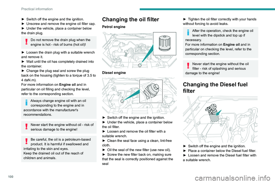 Peugeot Landtrek 2021  Owners Manual 100
Practical information
► Clean the seal face using a clean, lint-free 
cloth.
►  Screw the new filter back on, making sure 
that the seal is correctly positioned against the 
contact surface.
