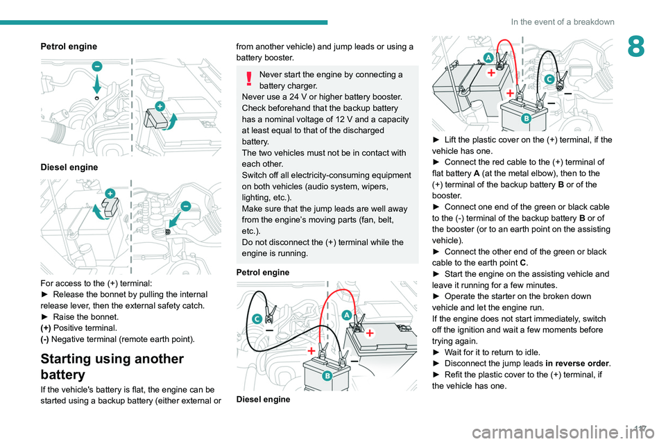 Peugeot Landtrek 2021  Owners Manual 11 7
In the event of a breakdown
8Petrol engine 
 
Diesel engine 
 
For access to the (+) terminal:
► Release the bonnet by pulling the internal 
release lever
, then the external safety catch.
►
