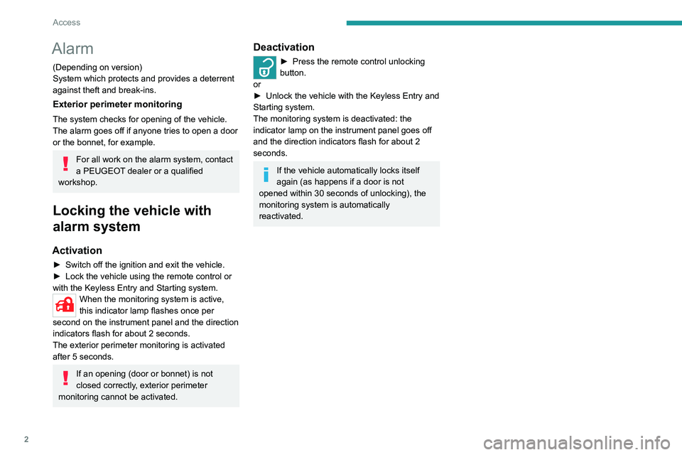 Peugeot Landtrek 2021  Owners Manual 2
Access
Alarm
(Depending on version)
System which protects and provides a deterrent 
against theft and break-ins.
Exterior perimeter monitoring
The system checks for opening of the vehicle.
The alarm