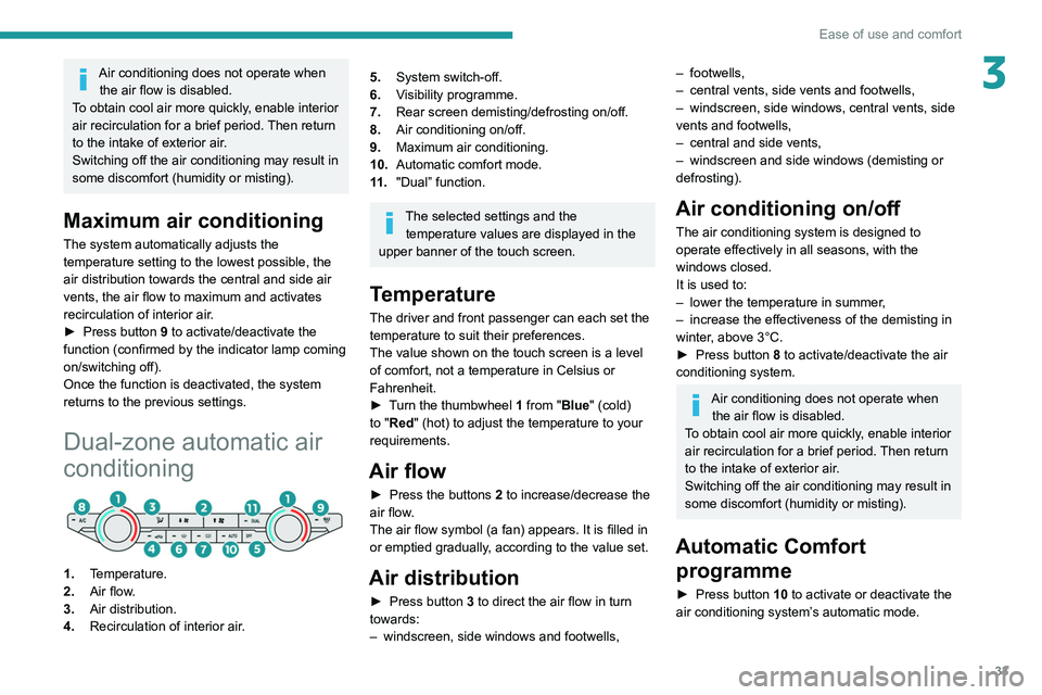 Peugeot Landtrek 2021  Owners Manual 33
Ease of use and comfort
3Air conditioning does not operate when the air flow is disabled.
To obtain cool air more quickly, enable interior 
air recirculation for a brief period. Then return 
to the