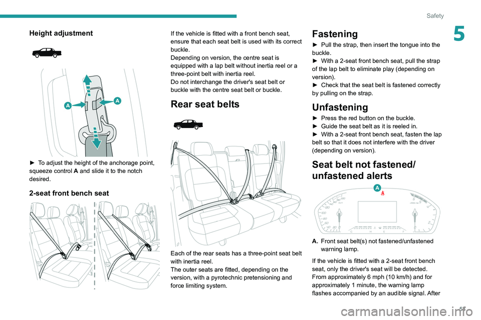 Peugeot Landtrek 2021  Owners Manual 53
Safety
5Height adjustment 
 
 
 
► To adjust the height of the anchorage point, 
squeeze control  A and slide it to the notch 
desired.
2-seat front bench seat 
 
If the vehicle is fitted with a 