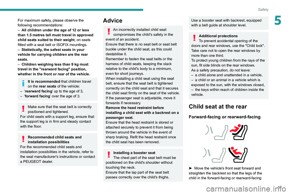 Peugeot Landtrek 2021  Owners Manual 57
Safety
5For maximum safety, please observe the 
following recommendations:
– 
All children under the age of 12 or less 
than 1.5 metres tall must travel in approved 
child seats suited to their w