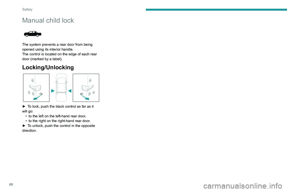 Peugeot Landtrek 2021  Owners Manual 60
Safety
Manual child lock 
 
The system prevents a rear door from being 
opened using its interior handle.
The control is located on the edge of each rear 
door (marked by a label).
Locking/Unlockin