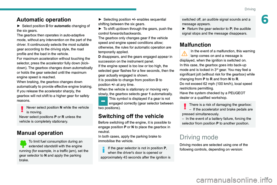 Peugeot Landtrek 2021 Owners Manual 71
Driving
6Automatic operation
► Select position D for automatic changing of
the six gears.
The gearbox then operates in auto-adaptive
mode, without any intervention on the part of the
driver. Peugeot Landtrek 2021 Owners Manual 71
Driving
6Automatic operation
► Select position D for automatic changing of
the six gears.
The gearbox then operates in auto-adaptive
mode, without any intervention on the part of the
driver.