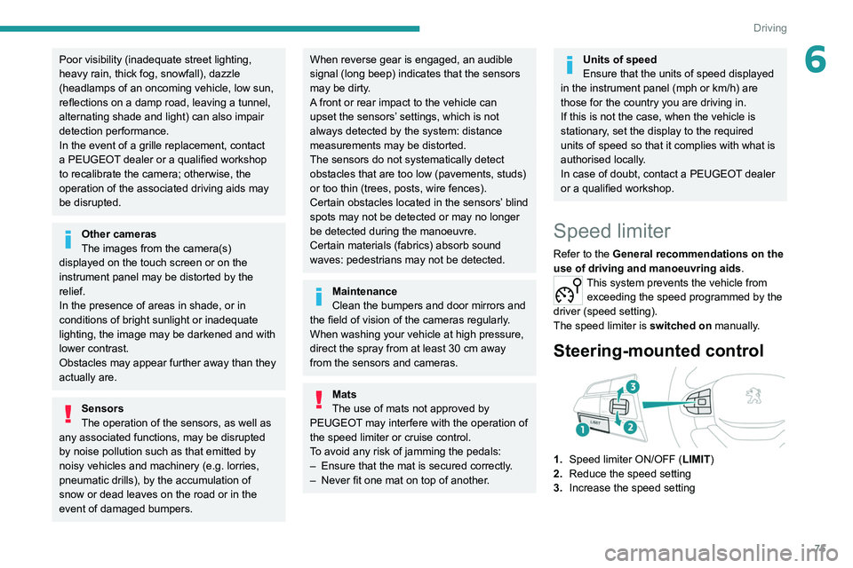 Peugeot Landtrek 2021 Owners Manual 75
Driving
6Poor visibility (inadequate street lighting,
heavy rain, thick fog, snowfall), dazzle
(headlamps of an oncoming vehicle, low sun,
reflections on a damp road, leaving a tunnel,
alternat Peugeot Landtrek 2021 Owners Manual 75
Driving
6Poor visibility (inadequate street lighting,
heavy rain, thick fog, snowfall), dazzle
(headlamps of an oncoming vehicle, low sun,
reflections on a damp road, leaving a tunnel,
alternat