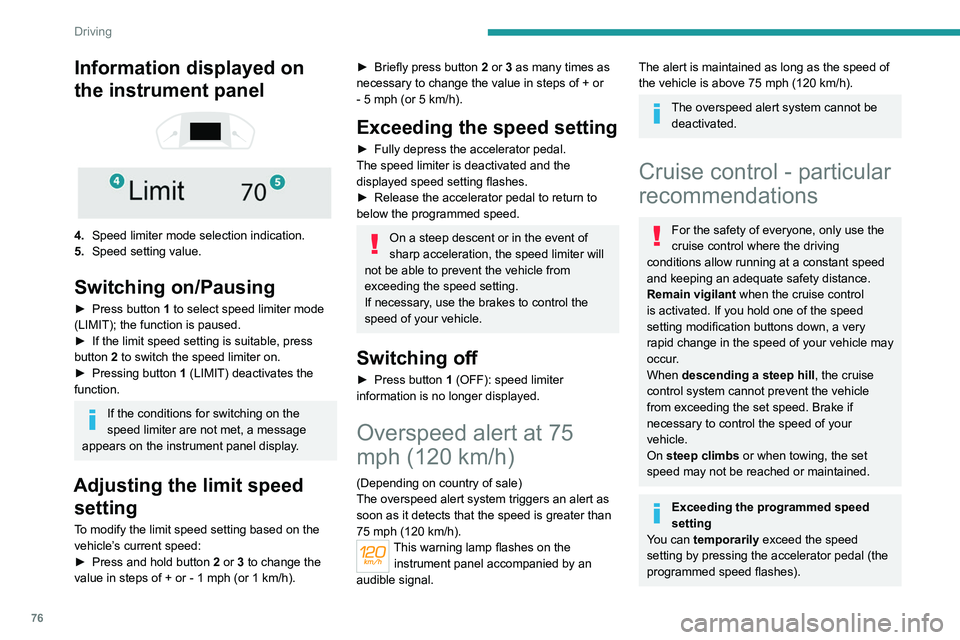 Peugeot Landtrek 2021 Owners Manual 76
Driving
To return to the speed setting, release the
accelerator pedal (when the set speed is
reached again, the displayed speed stops
flashing).
Operating limits
Never use the system in the foll Peugeot Landtrek 2021 Owners Manual 76
Driving
To return to the speed setting, release the
accelerator pedal (when the set speed is
reached again, the displayed speed stops
flashing).
Operating limits
Never use the system in the foll
