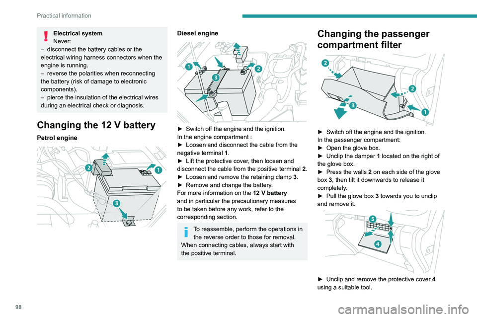 Peugeot Landtrek 2021  Owners Manual 98
Practical information
Electrical system
Never:
–
 
disconnect the battery cables or the 
electrical wiring harness connectors when the 
engine is running.
–

 
reverse the polarities when recon