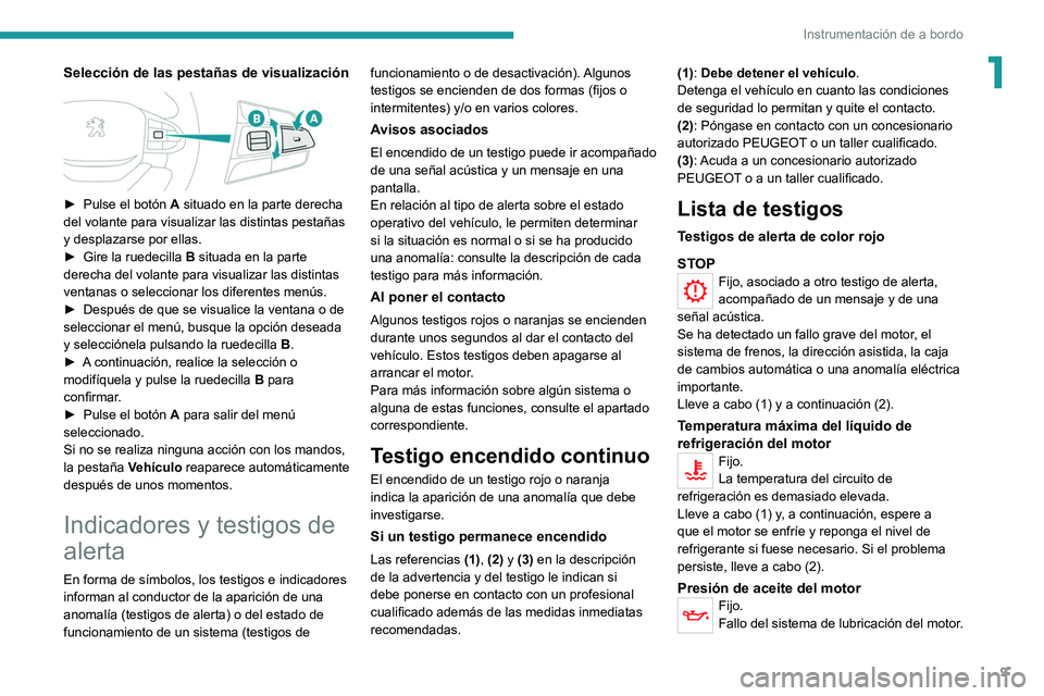 Peugeot Landtrek 2021  Manual del propietario (in Spanish) 9
Instrumentación de a bordo
1Selección de las pestañas de visualización 
 
► Pulse el botón A  situado en la parte derecha 
del volante para visualizar las distintas pestañas 
y desplazarse p
