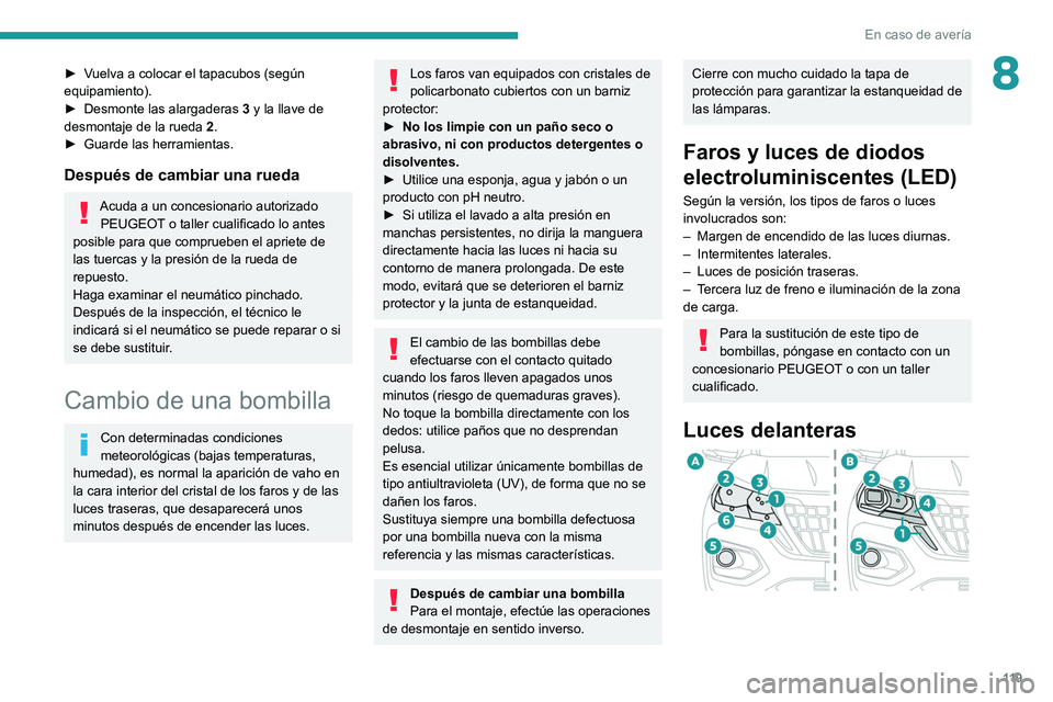 Peugeot Landtrek 2021  Manual del propietario (in Spanish) 11 9
En caso de avería
8► Vuelva a colocar el tapacubos (según 
equipamiento).
► 
Desmonte las alargaderas  3

 y la llave de 
desmontaje de la rueda  2.
►
 
Guarde las herramientas.
Después 
