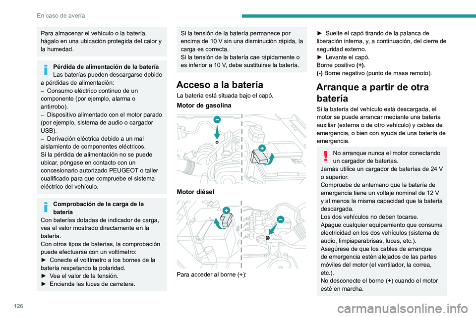 Peugeot Landtrek 2021  Manual del propietario (in Spanish) 126
En caso de avería
Para almacenar el vehículo o la batería, 
hágalo en una ubicación protegida del calor y 
la humedad.
Pérdida de alimentación de la batería
Las baterías pueden descargars