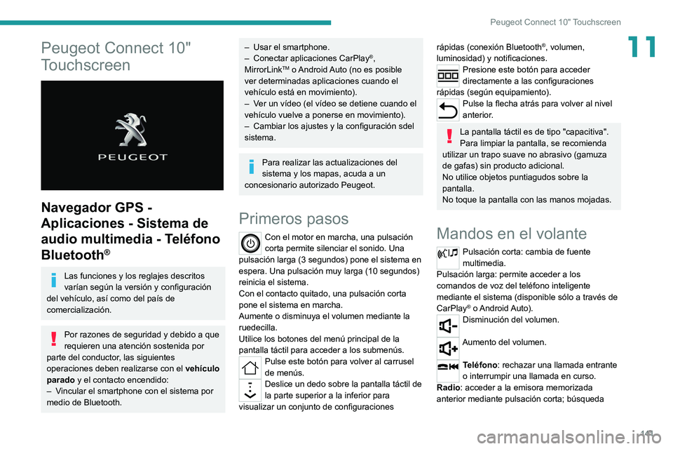 Peugeot Landtrek 2021  Manual del propietario (in Spanish) 141
Peugeot Connect 10" Touchscreen
11Peugeot Connect 10" 
Touchscreen
 
 
Navegador GPS - 
Aplicaciones - Sistema de 
audio multimedia - Teléfono 
Bluetooth
®
Las funciones y los reglajes d