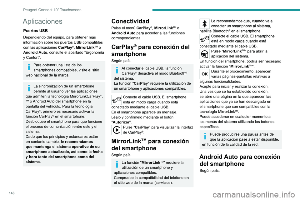 Peugeot Landtrek 2021  Manual del propietario (in Spanish) 146
Peugeot Connect 10" Touchscreen
Instale la aplicación "Android Auto" en 
el smartphone a través de "Google Play".
La función " Android Auto" requiere la 
utilizació