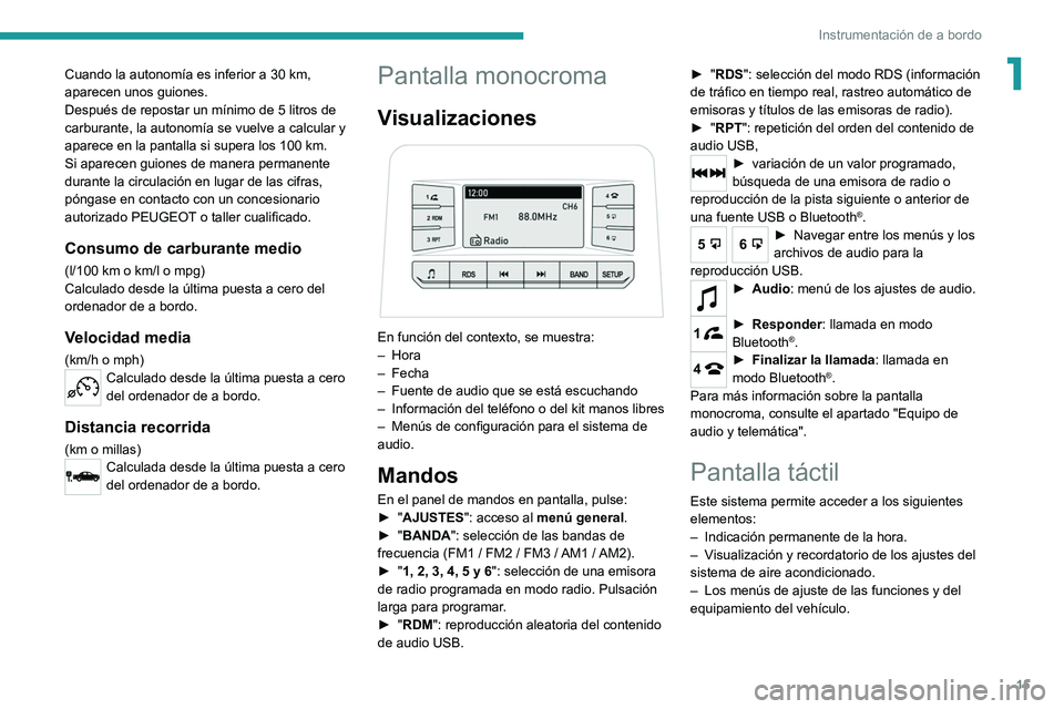 Peugeot Landtrek 2021  Manual del propietario (in Spanish) 15
Instrumentación de a bordo
1Cuando la autonomía es inferior a 30 km, 
aparecen unos guiones.
Después de repostar un mínimo de 5 litros de 
carburante, la autonomía se vuelve a calcular y 
apar