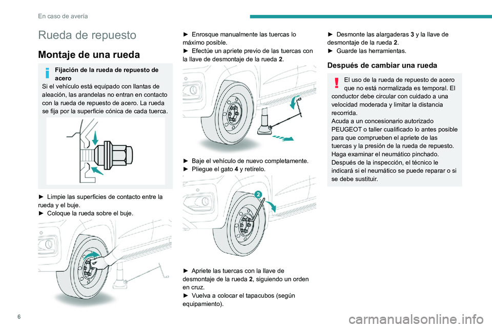 Peugeot Landtrek 2021 Manual del propietario (in Spanish) 6
En caso de avería
Rueda de repuesto
Montaje de una rueda
Fijación de la rueda de repuesto de
acero
Si el vehículo está equipado con llantas de
aleación, las arandelas no entran en contacto
c Peugeot Landtrek 2021 Manual del propietario (in Spanish) 6
En caso de avería
Rueda de repuesto
Montaje de una rueda
Fijación de la rueda de repuesto de
acero
Si el vehículo está equipado con llantas de
aleación, las arandelas no entran en contacto
c