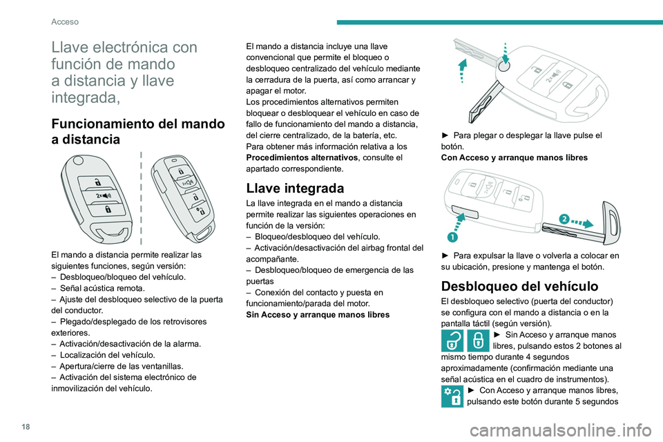 Peugeot Landtrek 2021  Manual del propietario (in Spanish) 18
Acceso 
Llave electrónica con 
función de mando 
a distancia y llave 
integrada,
Funcionamiento del mando 
a distancia
 
 
El mando a distancia permite realizar las 
siguientes funciones, según 
