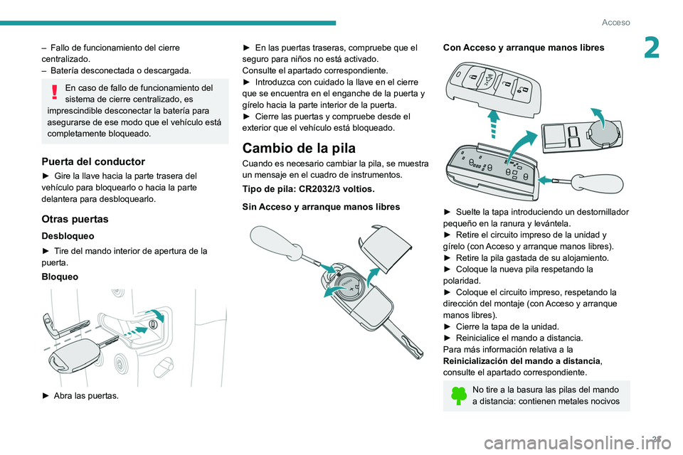 Peugeot Landtrek 2021 Manual del propietario (in Spanish) 23
Acceso
2– Fallo de funcionamiento del cierre
centralizado.
–
Batería desconectada o descargada.
En caso de fallo de funcionamiento del
sistema de cierre centralizado, es
imprescindible d Peugeot Landtrek 2021 Manual del propietario (in Spanish) 23
Acceso
2– Fallo de funcionamiento del cierre
centralizado.
–
Batería desconectada o descargada.
En caso de fallo de funcionamiento del
sistema de cierre centralizado, es
imprescindible d