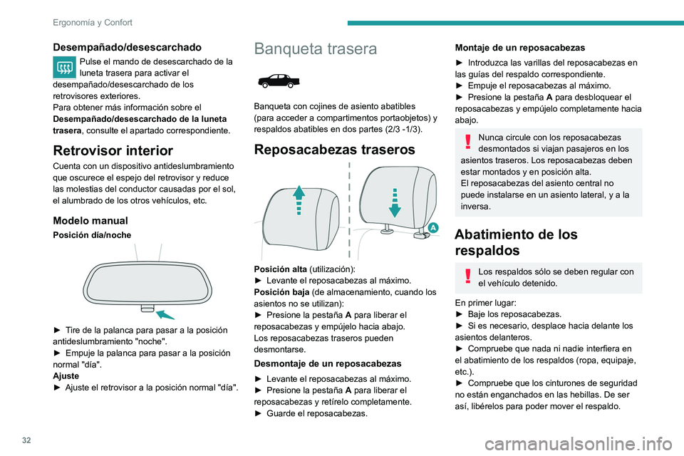 Peugeot Landtrek 2021  Manual del propietario (in Spanish) 32
Ergonomía y Confort
Desempañado/desescarchado
Pulse el mando de desescarchado de la 
luneta trasera para activar el 
desempañado/desescarchado de los 
retrovisores exteriores.
Para obtener más 