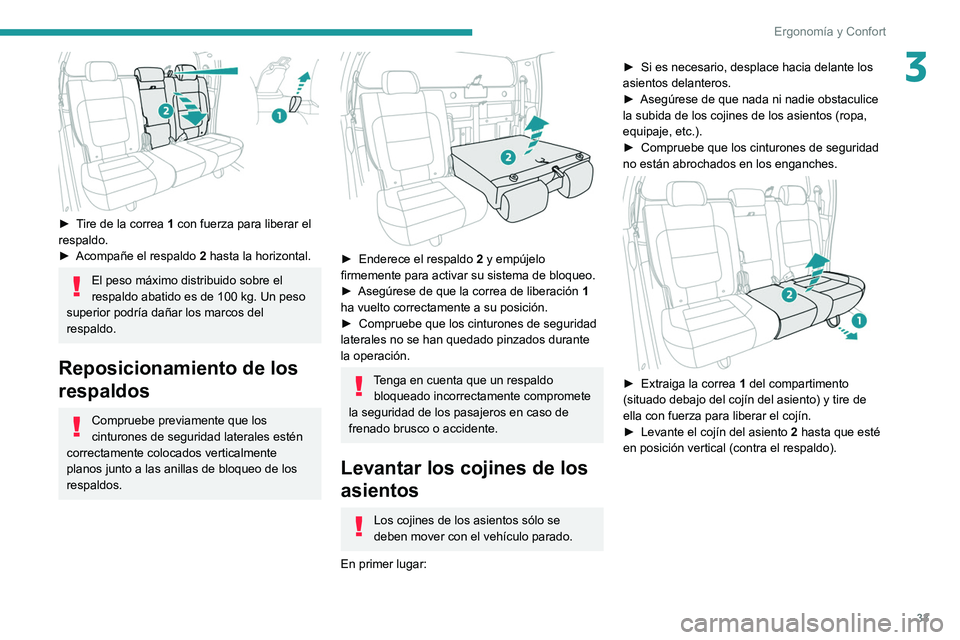 Peugeot Landtrek 2021  Manual del propietario (in Spanish) 33
Ergonomía y Confort
3
 
► Tire de la correa 1  con fuerza para liberar el 
respaldo.
►
 
Acompañe el respaldo  2

 hasta la horizontal.
El peso máximo distribuido sobre el 
respaldo abatido 