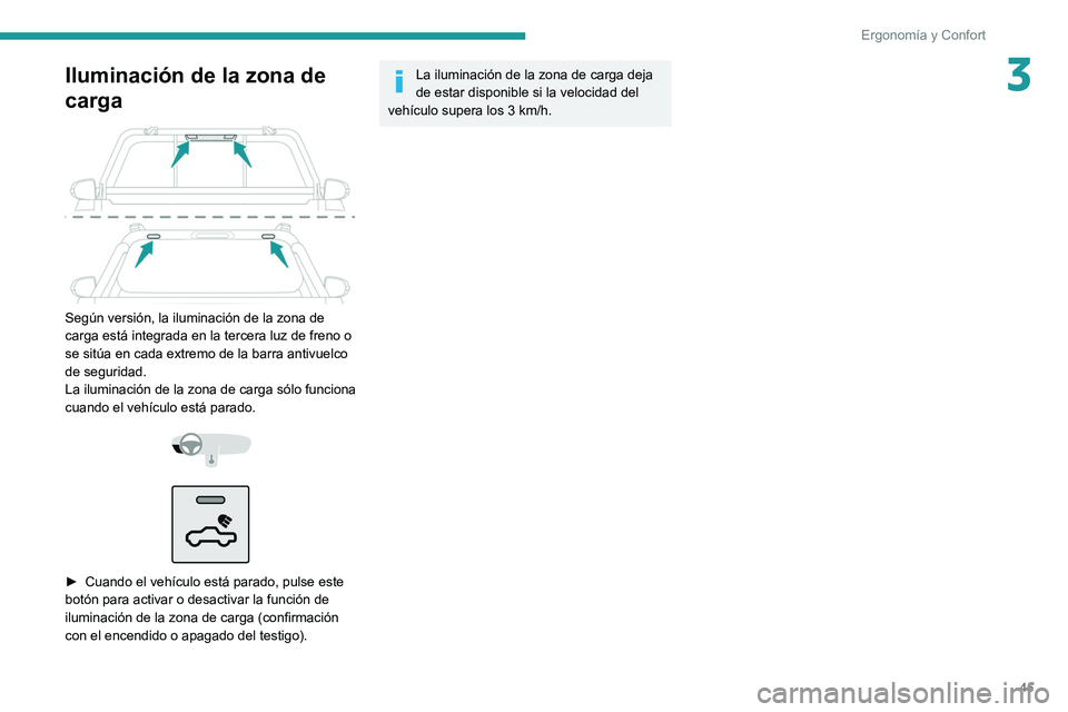 Peugeot Landtrek 2021  Manual del propietario (in Spanish) 45
Ergonomía y Confort
3Iluminación de la zona de 
carga
 
 
Según versión, la iluminación de la zona de 
carga está integrada en la tercera luz de freno o 
se sitúa en cada extremo de la barra