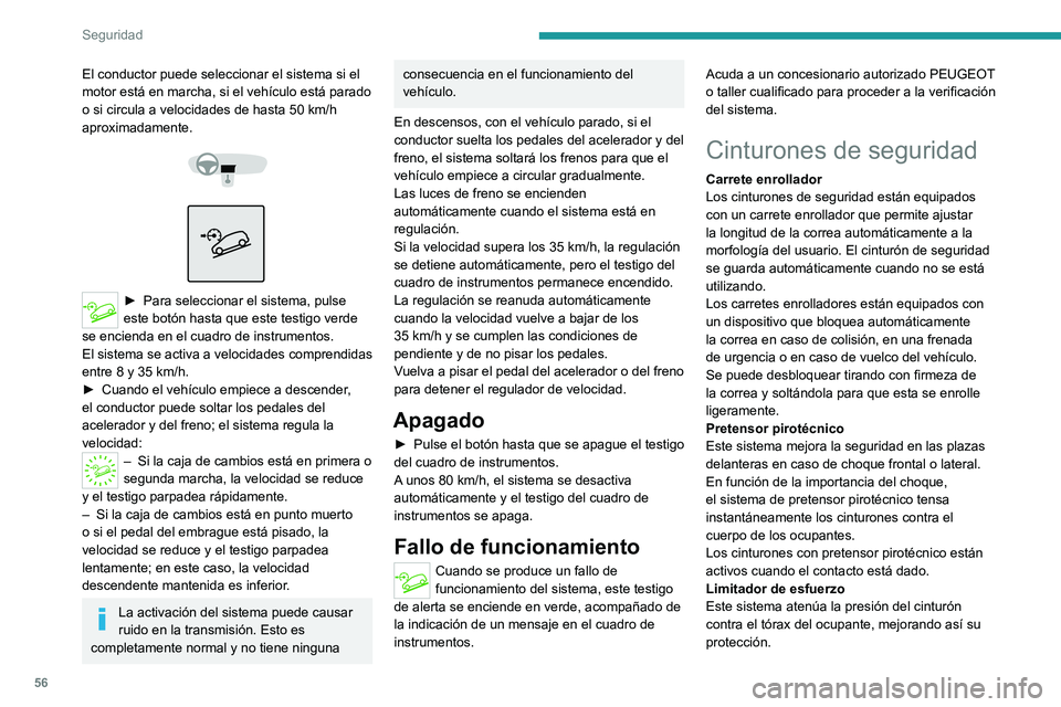 Peugeot Landtrek 2021  Manual del propietario (in Spanish) 56
Seguridad
El conductor puede seleccionar el sistema si el 
motor está en marcha, si el vehículo está parado 
o si circula a velocidades de hasta 50  km/h 
aproximadamente.
 
 
 
 
► Para sele 