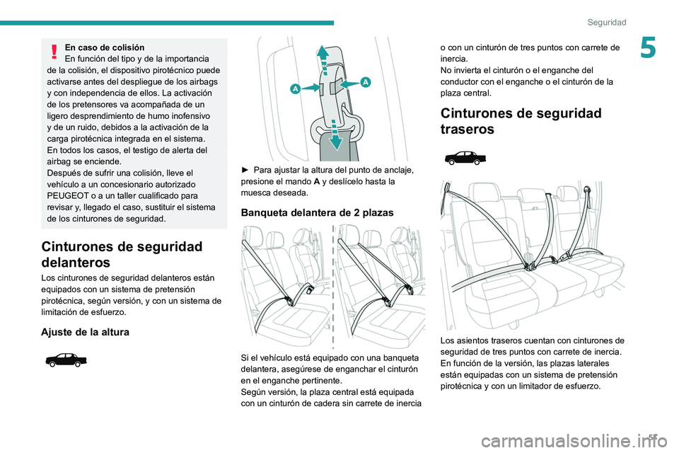 Peugeot Landtrek 2021  Manual del propietario (in Spanish) 57
Seguridad
5En caso de colisión
En función del tipo y de la importancia 
de la colisión, el dispositivo pirotécnico puede 
activarse antes del despliegue de los airbags 
y con independencia de e