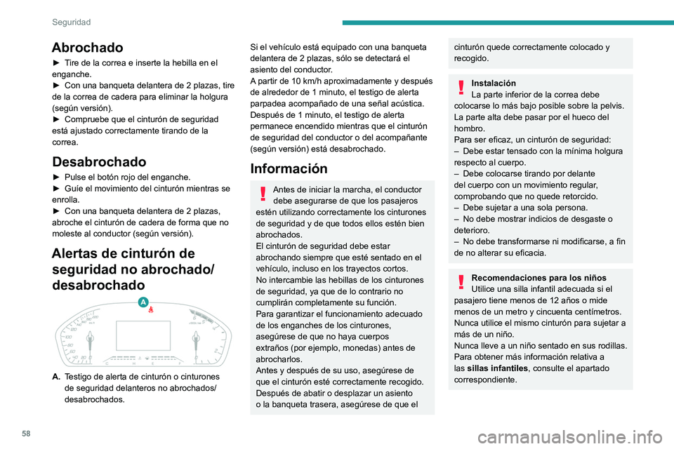Peugeot Landtrek 2021  Manual del propietario (in Spanish) 58
Seguridad
Abrochado
► Tire de la correa e inserte la hebilla en el 
enganche.
► 
Con una banqueta delantera de 2 plazas, tire 
de la correa de cadera para eliminar la holgura 
(según versión)
