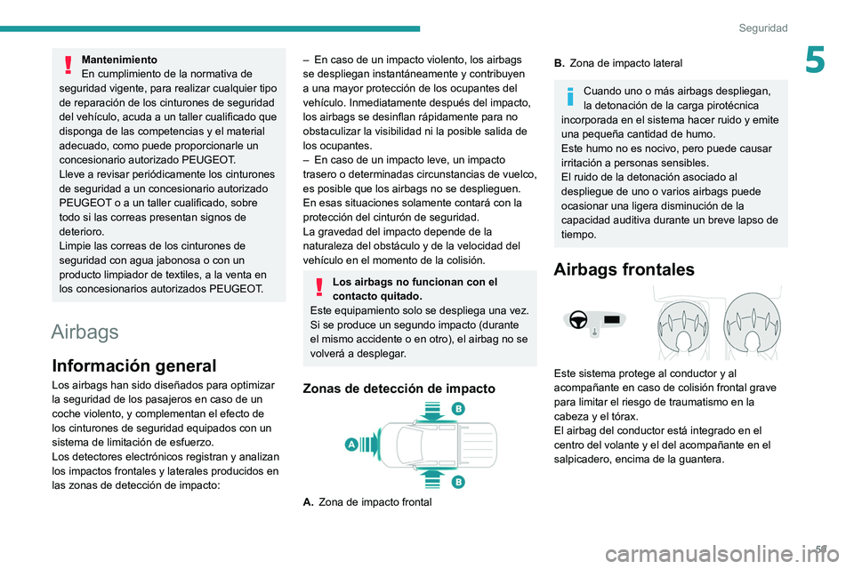 Peugeot Landtrek 2021  Manual del propietario (in Spanish) 59
Seguridad
5Mantenimiento
En cumplimiento de la normativa de 
seguridad vigente, para realizar cualquier tipo 
de reparación de los cinturones de seguridad 
del vehículo, acuda a un taller cualifi