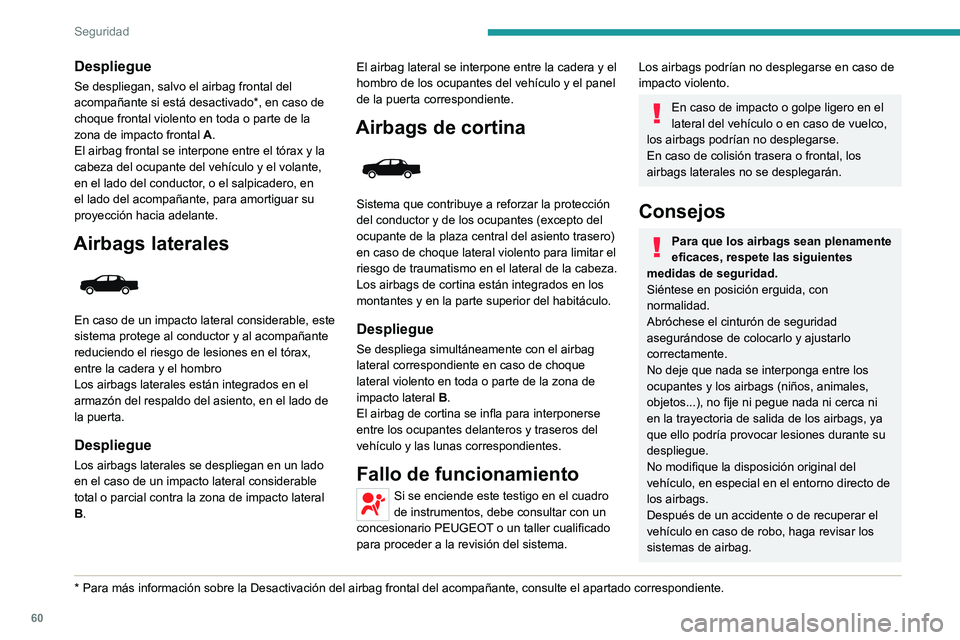 Peugeot Landtrek 2021  Manual del propietario (in Spanish) 60
Seguridad
Despliegue
Se despliegan, salvo el airbag frontal del 
acompañante si está desactivado*, en caso de 
choque frontal violento en toda o parte de la 
zona de impacto frontal A.
El airbag 