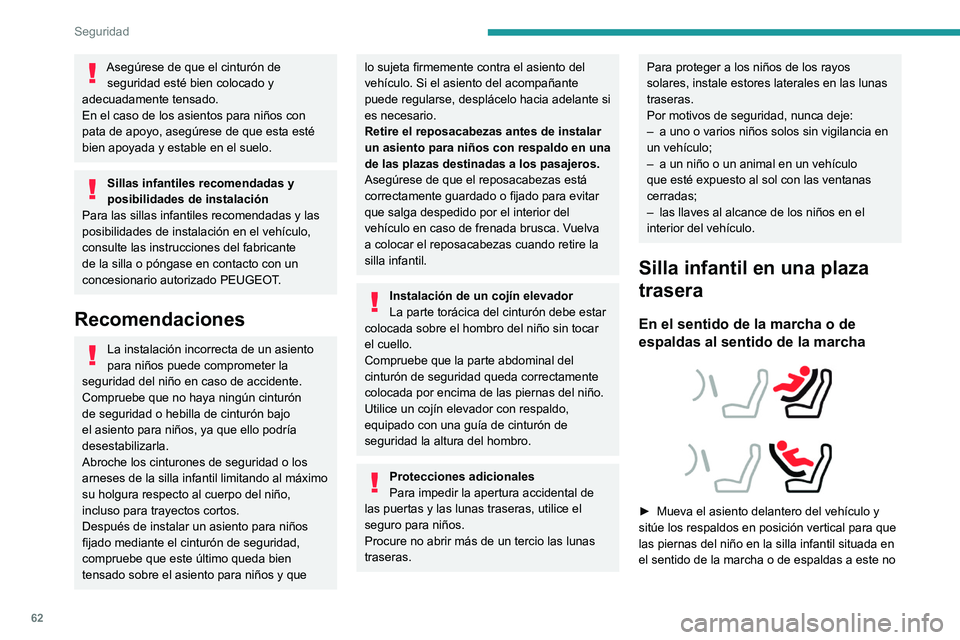 Peugeot Landtrek 2021  Manual del propietario (in Spanish) 62
Seguridad
Asegúrese de que el cinturón de seguridad esté bien colocado y 
adecuadamente tensado.
En el caso de los asientos para niños con 
pata de apoyo, asegúrese de que esta esté 
bien apo