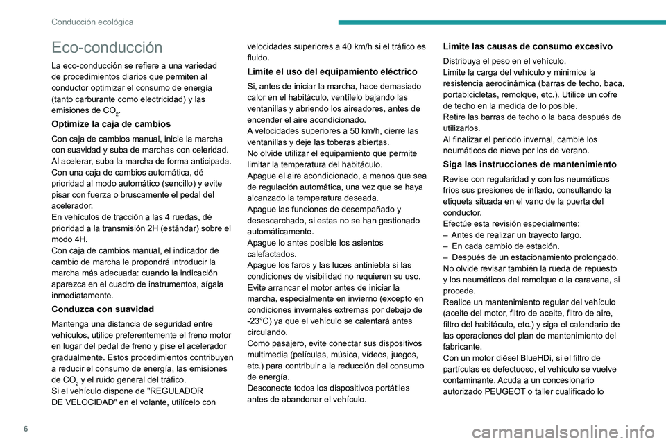 Peugeot Landtrek 2021  Manual del propietario (in Spanish) 6
Conducción ecológica
Eco-conducción
La eco-conducción se refiere a una variedad 
de procedimientos diarios que permiten al 
conductor optimizar el consumo de energía 
(tanto carburante como ele