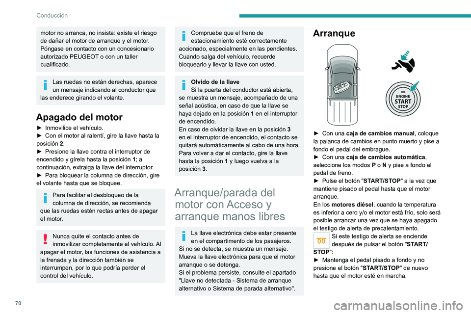 Peugeot Landtrek 2021  Manual del propietario (in Spanish) 70
Conducción
motor no arranca, no insista: existe el riesgo 
de dañar el motor de arranque y el motor.
Póngase en contacto con un concesionario 
autorizado PEUGEOT o con un taller 
cualificado.
La