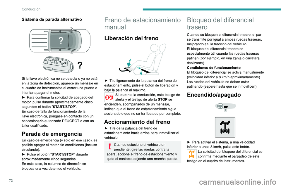 Peugeot Landtrek 2021  Manual del propietario (in Spanish) 72
Conducción
Sistema de parada alternativo 
 
Si la llave electrónica no se detecta o ya no está 
en la zona de detección, aparece un mensaje en 
el cuadro de instrumentos al cerrar una puerta o 