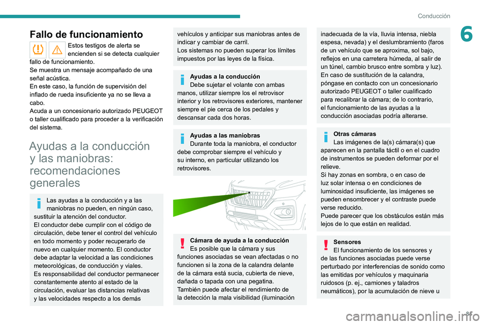 Peugeot Landtrek 2021  Manual del propietario (in Spanish) 81
Conducción
6Fallo de funcionamiento
Estos testigos de alerta se 
encienden si se detecta cualquier 
fallo de funcionamiento.
Se muestra un mensaje acompañado de una 
señal acústica.
En este cas
