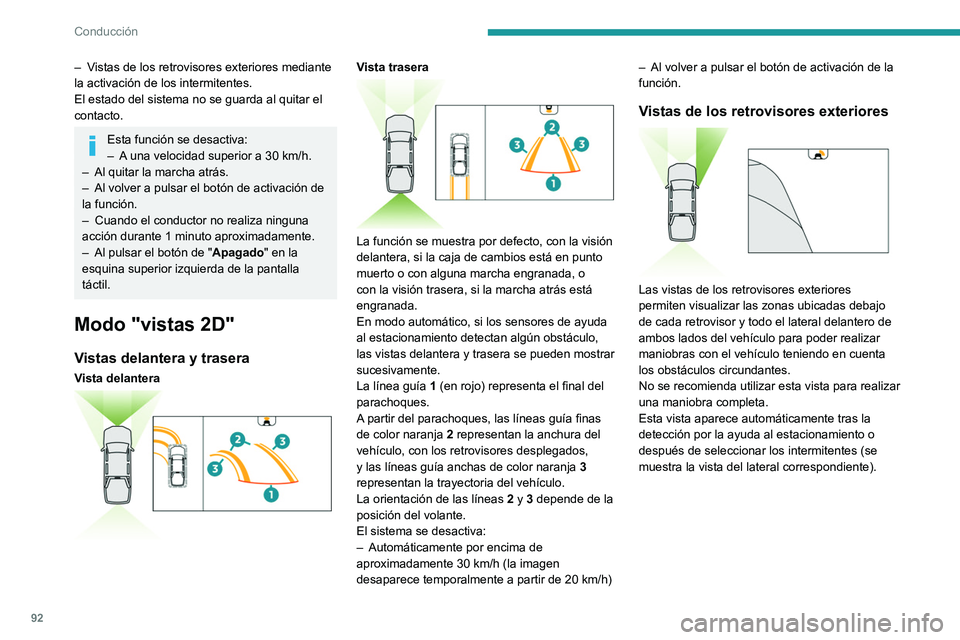 Peugeot Landtrek 2021  Manual del propietario (in Spanish) 92
Conducción
– Vistas de los retrovisores exteriores mediante 
la activación de los intermitentes.
El estado del sistema no se guarda al quitar el 
contacto.
Esta función se desactiva:
– A  un