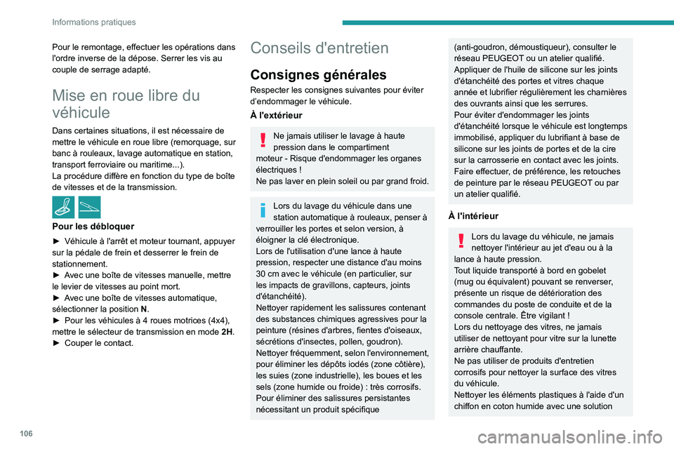 Peugeot Landtrek 2021  Manuel du propriétaire (in French) 106
Informations pratiques
Pour le remontage, effectuer les opérations dans 
l'ordre inverse de la dépose. Serrer les vis au 
couple de serrage adapté.
Mise en roue libre du 
véhicule
Dans cer