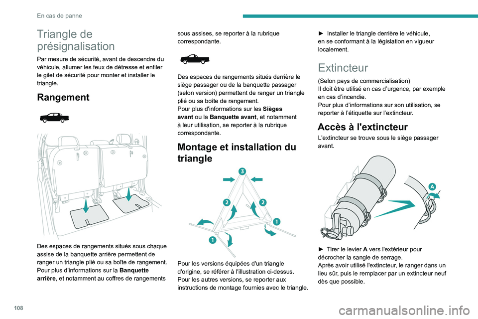 Peugeot Landtrek 2021  Manuel du propriétaire (in French) 108
En cas de panne
Triangle de présignalisation
Par mesure de sécurité, avant de descendre du 
véhicule, allumer les feux de détresse et enfiler 
le gilet de sécurité pour monter et installer 
