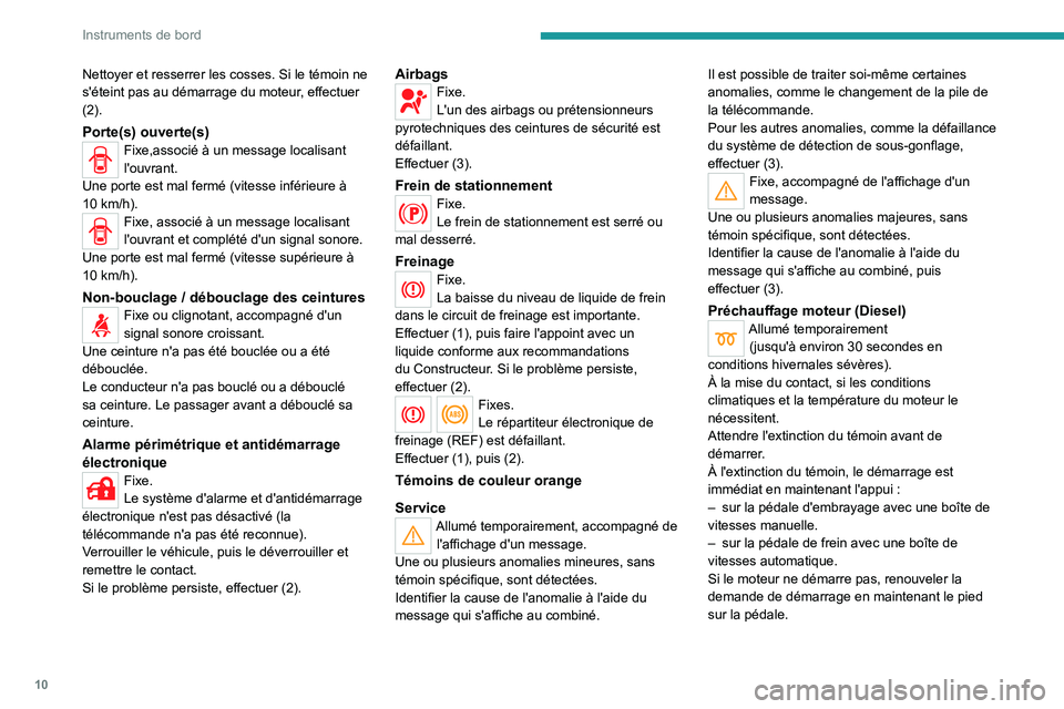 Peugeot Landtrek 2021 Manuel du propriétaire (in French) 10
Instruments de bord
Nettoyer et resserrer les cosses. Si le témoin ne
s'éteint pas au démarrage du moteur, effectuer
(2).
Porte(s) ouverte(s)Fixe,associé à un message localisant
l'o Peugeot Landtrek 2021 Manuel du propriétaire (in French) 10
Instruments de bord
Nettoyer et resserrer les cosses. Si le témoin ne
s'éteint pas au démarrage du moteur, effectuer
(2).
Porte(s) ouverte(s)Fixe,associé à un message localisant
l'o
