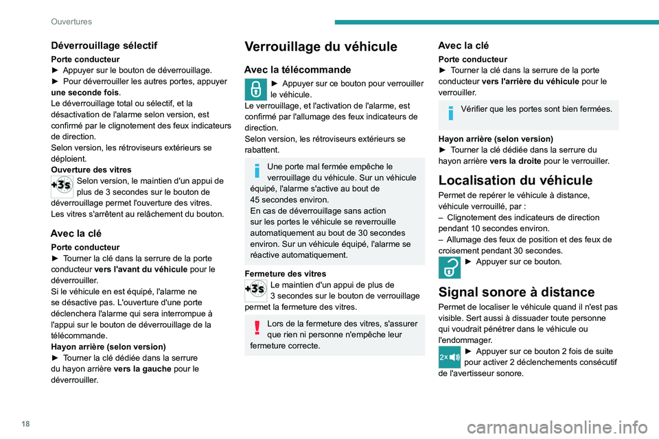 Peugeot Landtrek 2021 Manuel du propriétaire (in French) 18
Ouvertures
Déverrouillage sélectif
Porte conducteur
► Appuyer sur le bouton de déverrouillage.
►
Pour déverrouiller les autres portes, appuyer
une seconde fois .
Le déverrouillage total Peugeot Landtrek 2021 Manuel du propriétaire (in French) 18
Ouvertures
Déverrouillage sélectif
Porte conducteur
► Appuyer sur le bouton de déverrouillage.
►
Pour déverrouiller les autres portes, appuyer
une seconde fois .
Le déverrouillage total