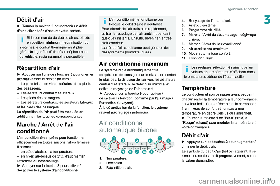 Peugeot Landtrek 2021 Manuel du propriétaire (in French) 35
Ergonomie et confort
3Débit d'air
► Tourner la molette 2 pour obtenir un débit
d'air suffisant afin d'assurer votre confort.
Si la commande de débit d'air est placée
en pos Peugeot Landtrek 2021 Manuel du propriétaire (in French) 35
Ergonomie et confort
3Débit d'air
► Tourner la molette 2 pour obtenir un débit
d'air suffisant afin d'assurer votre confort.
Si la commande de débit d'air est placée
en pos