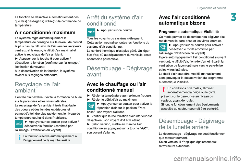 Peugeot Landtrek 2021 Manuel du propriétaire (in French) 37
Ergonomie et confort
3La fonction se désactive automatiquement dès
que le(s) passager(s) utilise(nt) la commande de
température.
Air conditionné maximum
Le système règle automatiquement la Peugeot Landtrek 2021 Manuel du propriétaire (in French) 37
Ergonomie et confort
3La fonction se désactive automatiquement dès
que le(s) passager(s) utilise(nt) la commande de
température.
Air conditionné maximum
Le système règle automatiquement la