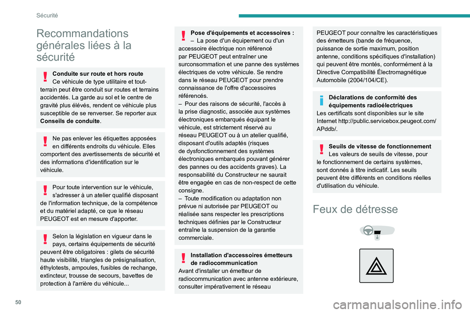 Peugeot Landtrek 2021 Manuel du propriétaire (in French) 50
Sécurité
Recommandations
générales liées à la
sécurité
Conduite sur route et hors route
Ce véhicule de type utilitaire et tout-
terrain peut être conduit sur routes et terrains
acciden Peugeot Landtrek 2021 Manuel du propriétaire (in French) 50
Sécurité
Recommandations
générales liées à la
sécurité
Conduite sur route et hors route
Ce véhicule de type utilitaire et tout-
terrain peut être conduit sur routes et terrains
acciden